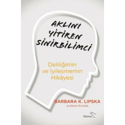 Aklını Yitiren Sinirbilimci - Deliliğimin ve İyileşmemin Hikayesi Barbara Lipska