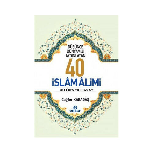 Düşünce Dünyamızı Aydınlatan 40 İslam Alimi 40 Örnek Hayat Cağfer Karadaş