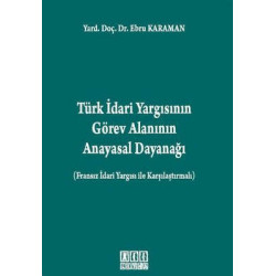 Türk İdari Yargısının Görev Alanının Anayasal Dayanağı Ebru Karaman