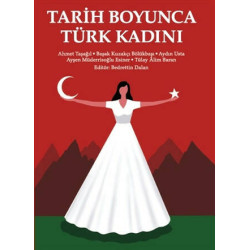 Tarih Boyunca Türk Kadını - Ahmet Taşağıl