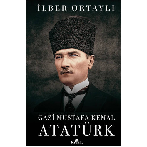 Gazi Mustafa Kemal Atatürk (Ciltli)     - İlber Ortaylı