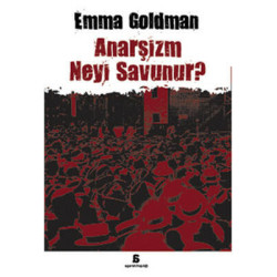 Anarşizm Neyi Savunur? Emma Goldman