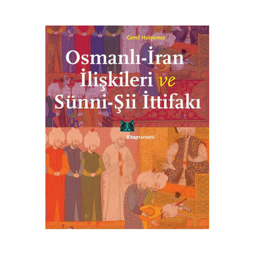 Osmanlı - İran İlişkileri ve Sünni - Şii İttifakı Cemil Hakyemez