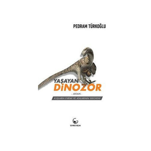 Yaşayan Dinozor - Avian- Kuşların Evrimi ve Atalarının Serüveni Pedram Türkoğlu