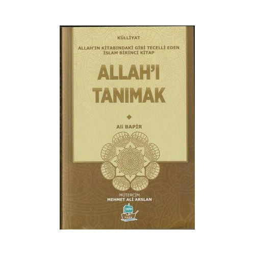 Allah'ı Tanımak - Allah'ın Kitabındaki Gibi Tecelli Eden İslam Birinci Kitap Ali Bapir