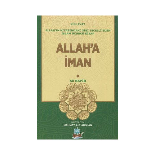 Allah'a İman - Allah'ın Kitabındaki Gibi Tecelli Eden İslam Üçüncü Kitap Ali Bapir