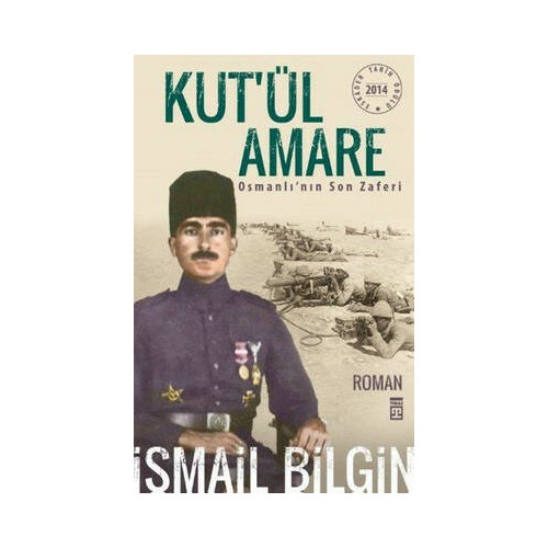 Kut'ül Amare Osmanlı'nın Son Zaferi İsmail Bilgin
