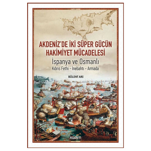 Akdeniz'de İki Süper Gücün Hakimiyet Mücadelesi: İspanya ve Osmanlı Bülent Arı