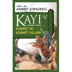 Osmanlı Tarihi Kayı 5 - Kudret ve Azamet Yılları Ahmet Şimşirgil