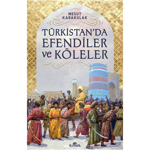 Türkistan’da Efendiler ve Köleler - Mesut Karakulak