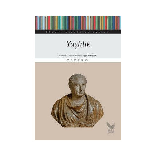 Yaşlılık - İkaros Klasikler Serisi Marcus Tullius Cicero