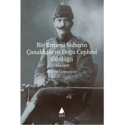 Bir Ermeni Subayın Çanakkale ve Doğu Cephesi Günlüğü Avedis Cebeciyan