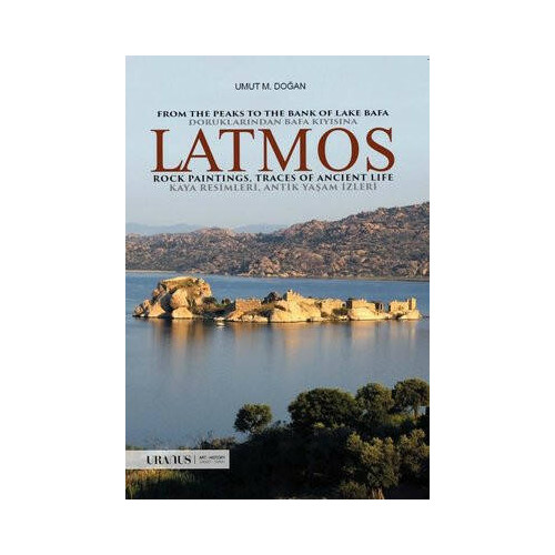 Doruklarından Bafa Kıyısına: Latmos - Kaya Resimleri - Antik Yaşam İzleri Umut M. Doğan
