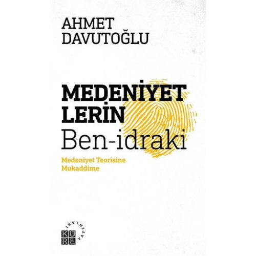 Medeniyetlerin Ben-idraki - Ahmet Davutoğlu
