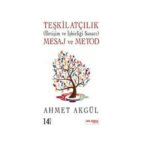 Teşkilatçılık: İletişim ve İşbirliği Sanatı - Mesaj ve Metod Ahmet Akgül
