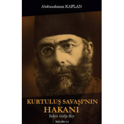 Kurtuluş Savaşının Hakanı Yahya Galip Bey Abdurrahman Kaplan