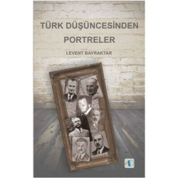 Türk Düşüncesinden Portreler Levent Bayraktar
