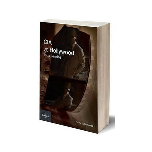 CIA ve Hollywood: Teşkilat Sinema ve Televizyonu Nasıl Biçimlendiriyor? Tricia Jenkins
