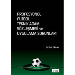 Profesyonel Futbol Teknik Adam Sözleşmesi ve Uygulama Sorunları Ümit Orhan