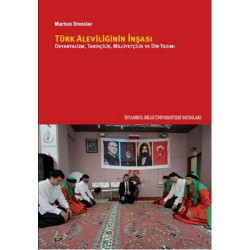 Türk Aleviliğinin İnşası - Oryantalizm Tarihçilik Milliyetçilik ve Din Yazımı Markus Dressler