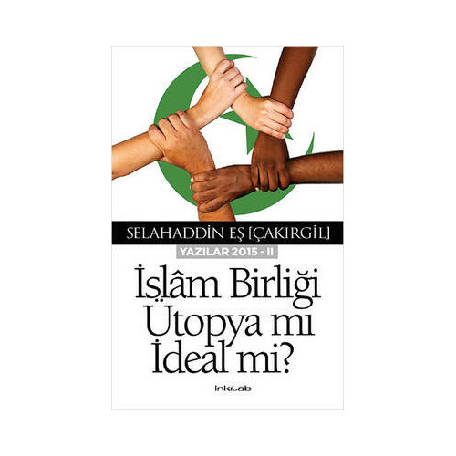İslam Birliği Ütopya mı İdeal mi? - Yazılar 2015 - 2 Selahaddin Eş Çakırgil