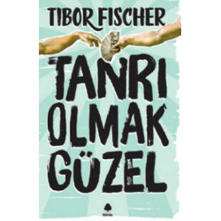 Tanrı Olmak Güzel Tibor Fischer