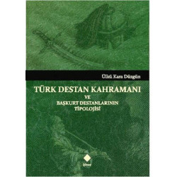 Türk Destan Kahramanı ve Başkurt Destanlarının Tipolojisi Ülkü Kara Düzgün