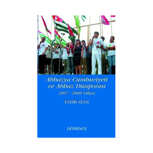 Abhazya Cumhuriyeti ve Abhaz Diasporası 2007-2008 Yılları Fatih Atan