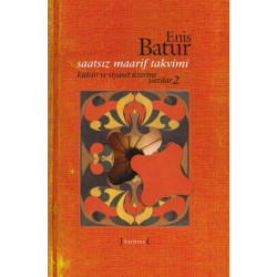 Saatsiz Maarif Takvimi - Kültür ve Siyaset Üzerine Yazılar - 2 Enis Batur