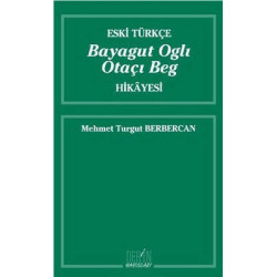 Eski Türkçe Bayagut Oglı Otaçı Beg Hikayesi Mehmet Turgut Berbercan