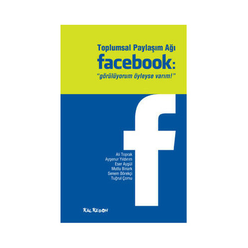 Toplumsal Paylaşım Ağı Facebook: Görülüyorum Öyleyse Varım Mutlu Binark