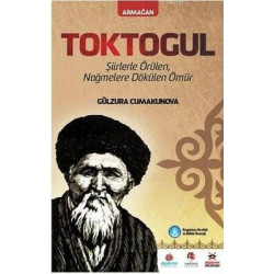 Toktogul - Türkçe Şiirlerle Örülen Nağmelere Dökülen Ömür Gülzura Cumakunova