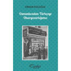 Osmanlıcadan Türkçeye Okuryazarlığımız Orhan Koloğlu