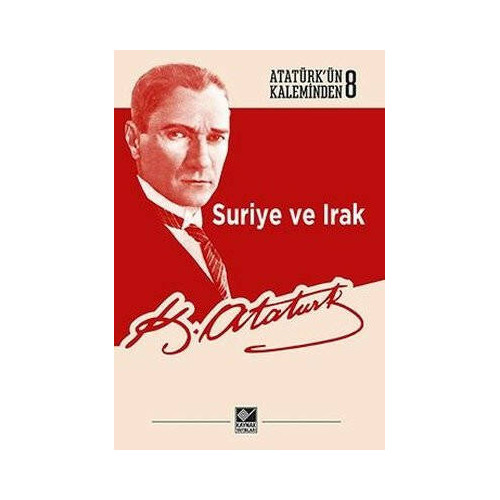 Suriye ve Irak-Atatürk'ün Kaleminden 8 Mustafa Kemal Atatürk