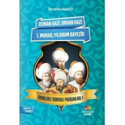 Osman Gazi-Orhan Gazi-1.Murad-Yıldırım Bayezid-Öykülerle Osmanlı Padişahları 1 İbrahim Halil Er