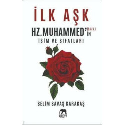 İlk Aşk Hz. Muhammed'in (S.A.V.) İsim ve Sıfatları Selim Savaş Karakaş