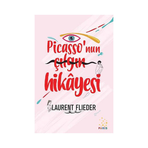 Picasso'nun Çılgın Hikayesi Laurent Flieder