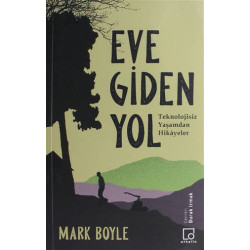 Eve Giden Yol-Teknolojisiz Yaşamdan Hikayeler Mark Boyle
