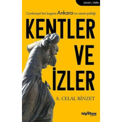 Kentler ve İzler-Cumhuriyet'ten Bugüne Ankara'nın Sanat-Politiği A. Celal Binzet