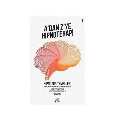 A'dan Z'ye Hipnoterapi 1.Kitap-Hipnozun Temelleri Celalettin Uzuner