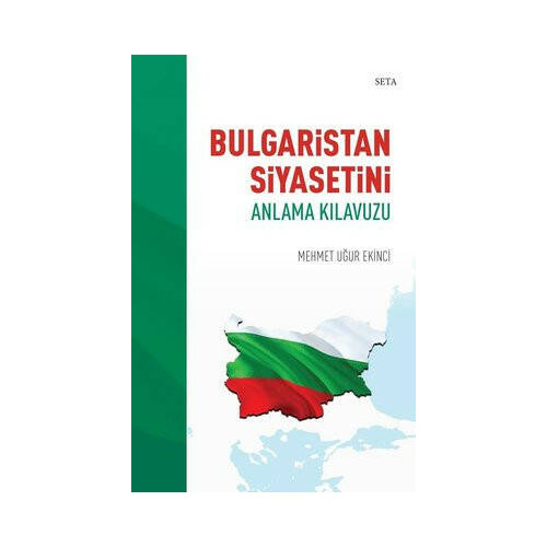 Bulgaristan Siyasetini Anlama Kılavuzu Mehmet Uğur Ekinci