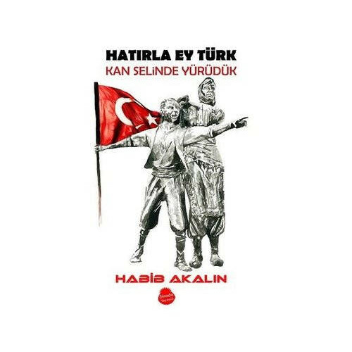 Hatırla Ey Türk Kan Selinde Yürüdük Habib Akalın
