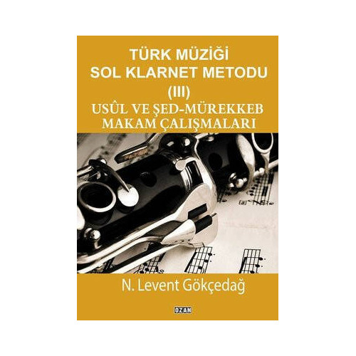 Usul ve Şed-Mürekkeb Makam Çalışmaları-Türk Müziği Sol Klarnet Metodu 3 N. Levent Gökçedağ