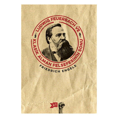 Ludwig Feuerbach ve Klasik Alman Felsefesinin Sonu - Friedrich Engels