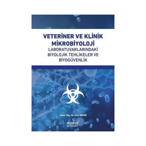 Veteriner ve Klinik Mikrobiyoloji: Laboratuvarlarındaki Biyolojik Tehlikeler ve Biyogüvenlik Esra Şeker
