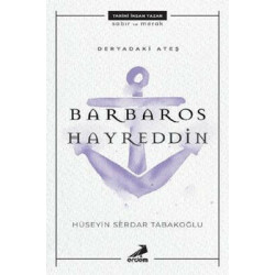 Deryadaki Ateş-Barbaros Hayreddin Hüseyin Serdar Tabakoğlu