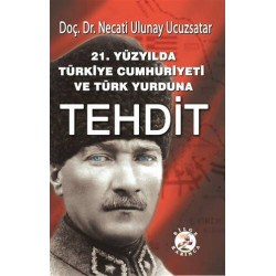 21.Yüzyılda Türkiye Cumhuriyeti ve Türk Yurduna Tehdit Necati Ulunay Ucuzsatar
