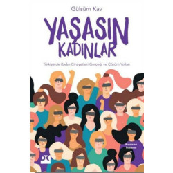 Yaşasın Kadınlar-Türkiye'de Kadın Cinayetleri Gerçeği ve Çözüm Yolları Gülsüm Kav