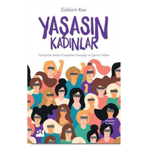 Yaşasın Kadınlar-Türkiye'de Kadın Cinayetleri Gerçeği ve Çözüm Yolları Gülsüm Kav