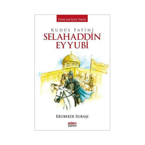 Kudüs Fatihi Selahaddin Eyyubi-Gençler İçin Tarih Ebubekir Subaşı